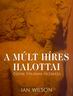 189. Ian Wilson: A mlt hres halottai. seink titkainak feltrsa. Debrecen, 2002, Gold Book Kft.