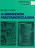 195. Kovcs Tibor: A bronzkor Magyarorszgon. Budapest, 1977. Corvina Kiad