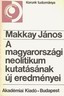 208. Makkay Jnos: A magyarorszgi neolitikum kutatsnak j eredmnyei. Budapest, 1982, Akadmiai Kiad